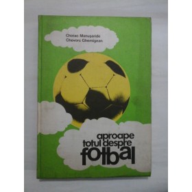 APROAPE  TOTUL  DESPRE  FOTBAL  -  Chiriac Manusaride   Chevorc  Ghemigean 